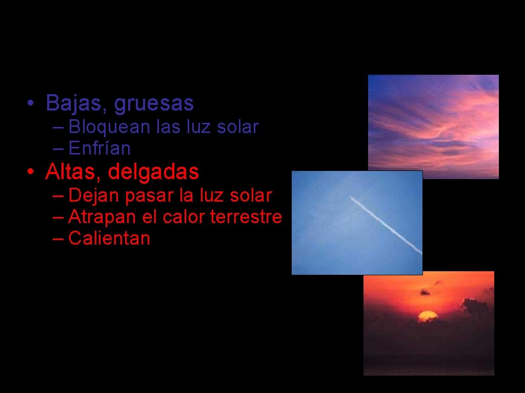 nubes: la gran incertidumbre • Bajas, gruesas – Bloquean las luz solar – Enfrían