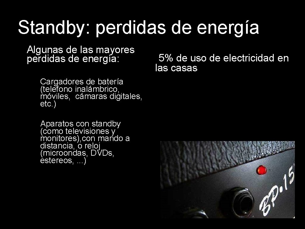Standby: perdidas de energía • Algunas de las mayores perdidas de energía: – Cargadores