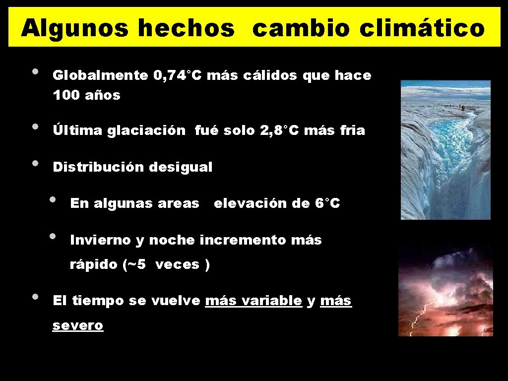 Algunos hechos cambio climático • Globalmente 0, 74°C más cálidos que hace 100 años