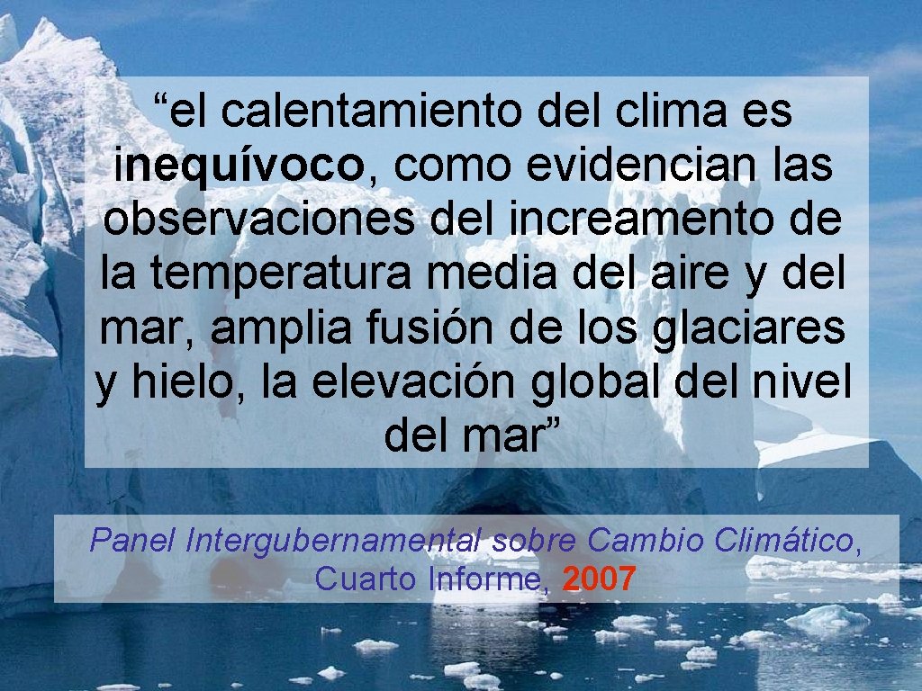 “el calentamiento del clima es inequívoco, como evidencian las observaciones del increamento de la