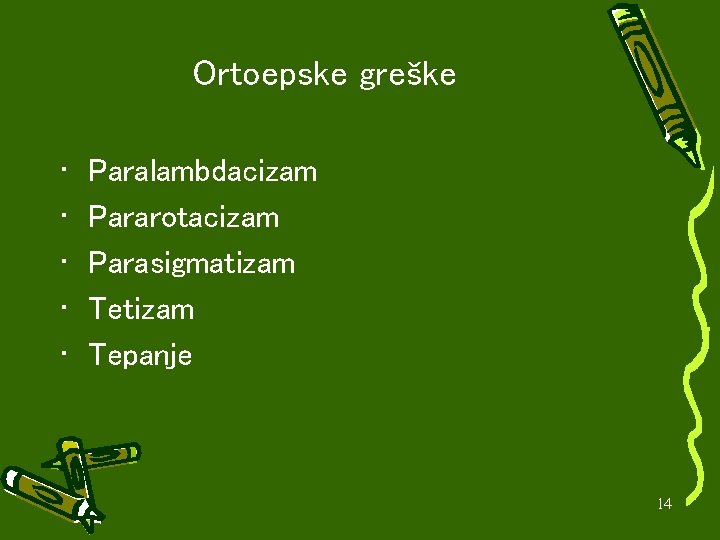 Ortoepske greške • • • Paralambdacizam Pararotacizam Parasigmatizam Tepanje 14 