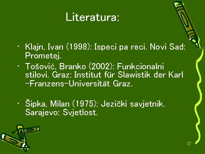 Literatura: • Klajn, Ivan (1998): Ispeci pa reci. Novi Sad: Prometej. • Tošović, Branko