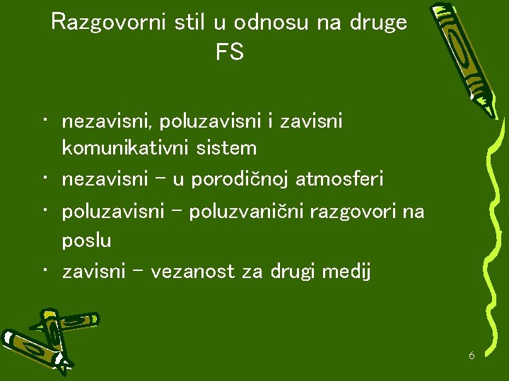 Razgovorni stil u odnosu na druge FS • nezavisni, poluzavisni i zavisni komunikativni sistem