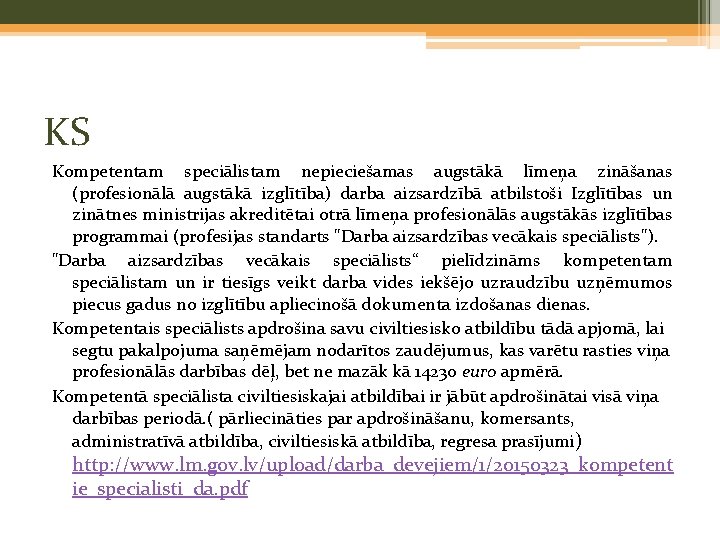 KS Kompetentam speciālistam nepieciešamas augstākā līmeņa zināšanas (profesionālā augstākā izglītība) darba aizsardzībā atbilstoši Izglītības