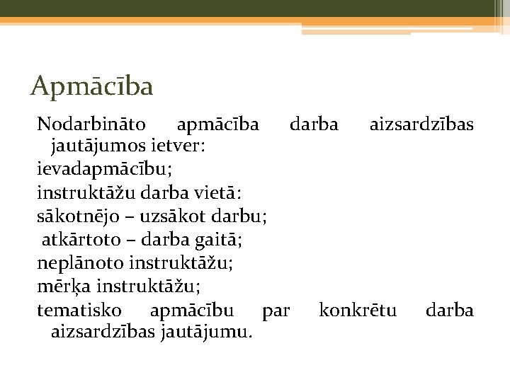 Apmācība Nodarbināto apmācība darba aizsardzības jautājumos ietver: ievadapmācību; instruktāžu darba vietā: sākotnējo – uzsākot