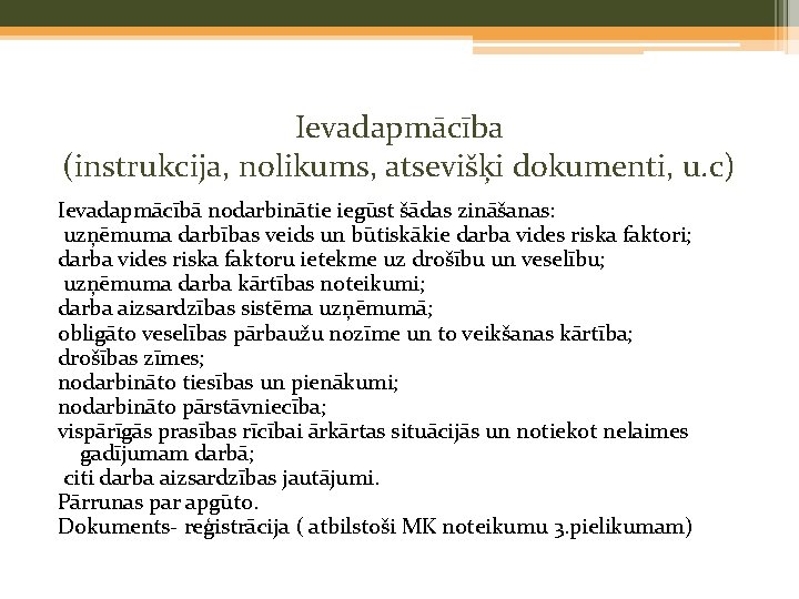 Ievadapmācība (instrukcija, nolikums, atsevišķi dokumenti, u. c) Ievadapmācībā nodarbinātie iegūst šādas zināšanas: uzņēmuma darbības