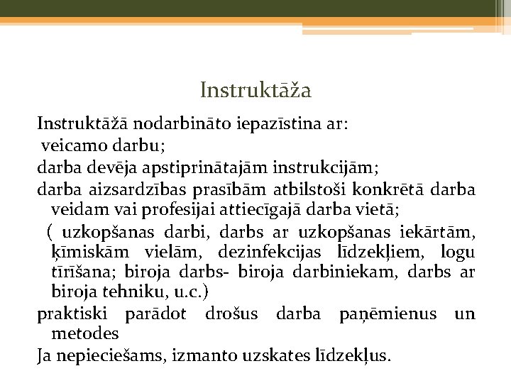 Instruktāža Instruktāžā nodarbināto iepazīstina ar: veicamo darbu; darba devēja apstiprinātajām instrukcijām; darba aizsardzības prasībām