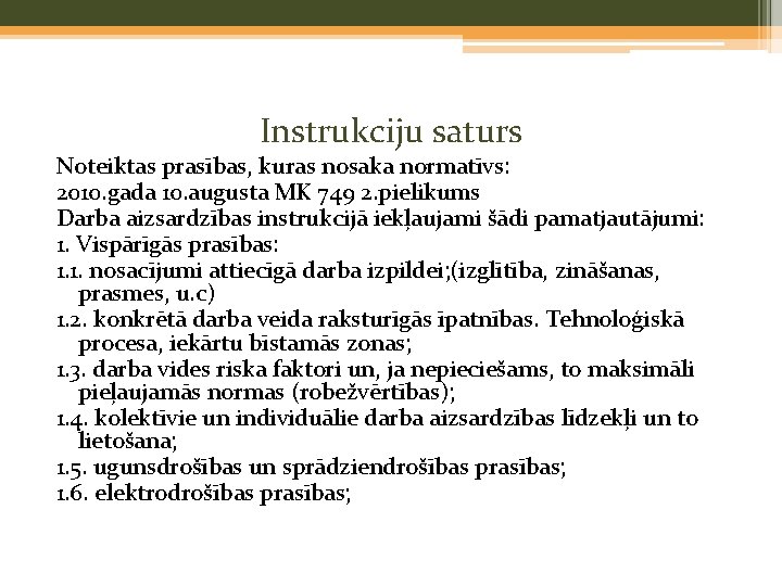 Instrukciju saturs Noteiktas prasības, kuras nosaka normatīvs: 2010. gada 10. augusta MK 749 2.