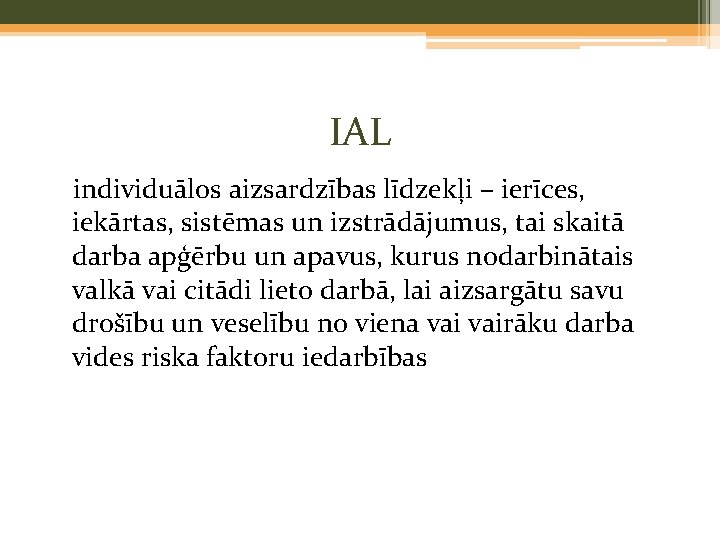 IAL individuālos aizsardzības līdzekļi – ierīces, iekārtas, sistēmas un izstrādājumus, tai skaitā darba apģērbu