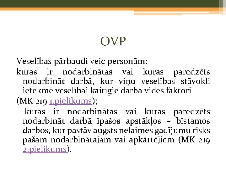 OVP Veselības pārbaudi veic personām: kuras ir nodarbinātas vai kuras paredzēts nodarbināt darbā, kur