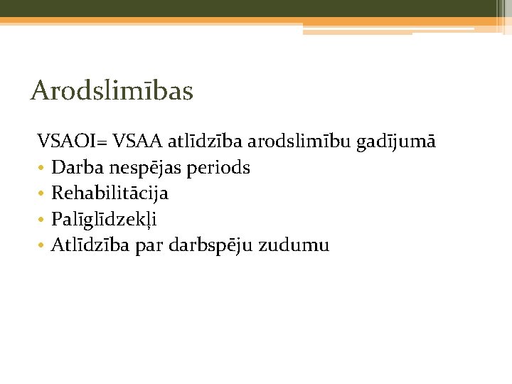 Arodslimības VSAOI= VSAA atlīdzība arodslimību gadījumā • Darba nespējas periods • Rehabilitācija • Palīglīdzekļi