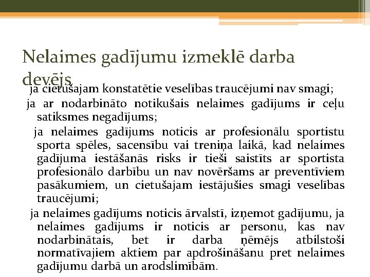 Nelaimes gadījumu izmeklē darba devējs ja cietušajam konstatētie veselības traucējumi nav smagi; ja ar