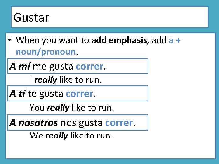 Gustar • When you want to add emphasis, add a + noun/pronoun. A mí