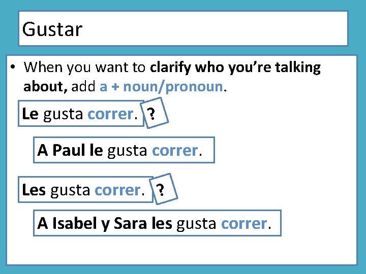 Gustar • When you want to clarify who you’re talking about, add a +