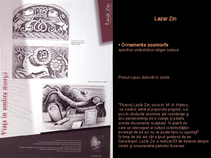 Lazar Zin • Ornamente zoomorfe specifice simbolisticii religiei iudaice Primul copac doborât în cimitir.