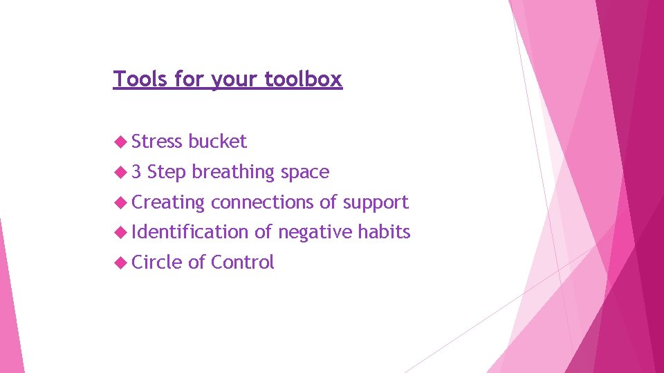 Tools for your toolbox Stress 3 bucket Step breathing space Creating connections of support