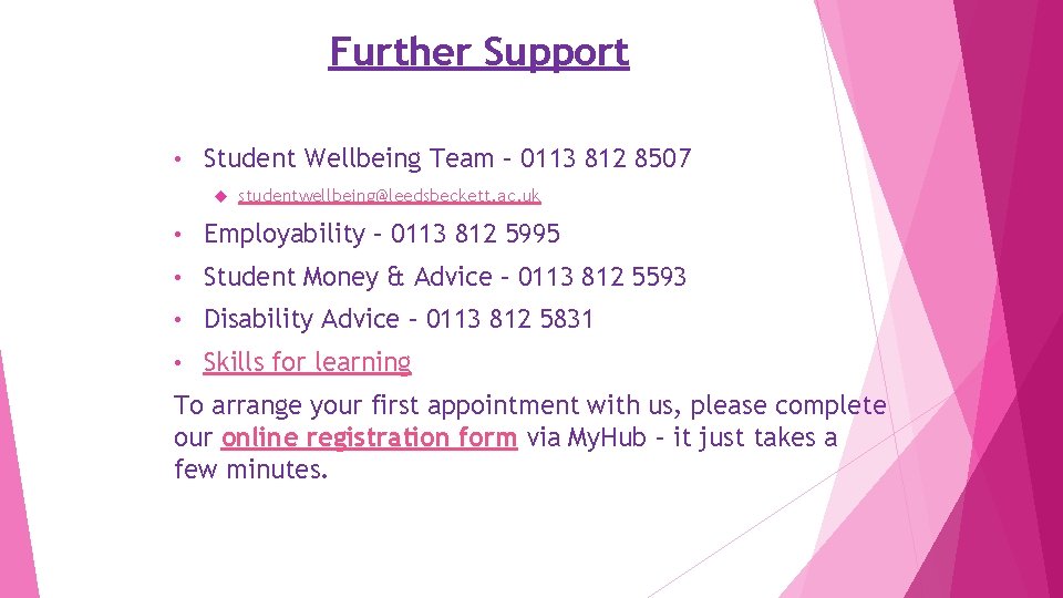 Further Support • Student Wellbeing Team – 0113 812 8507 studentwellbeing@leedsbeckett. ac. uk •