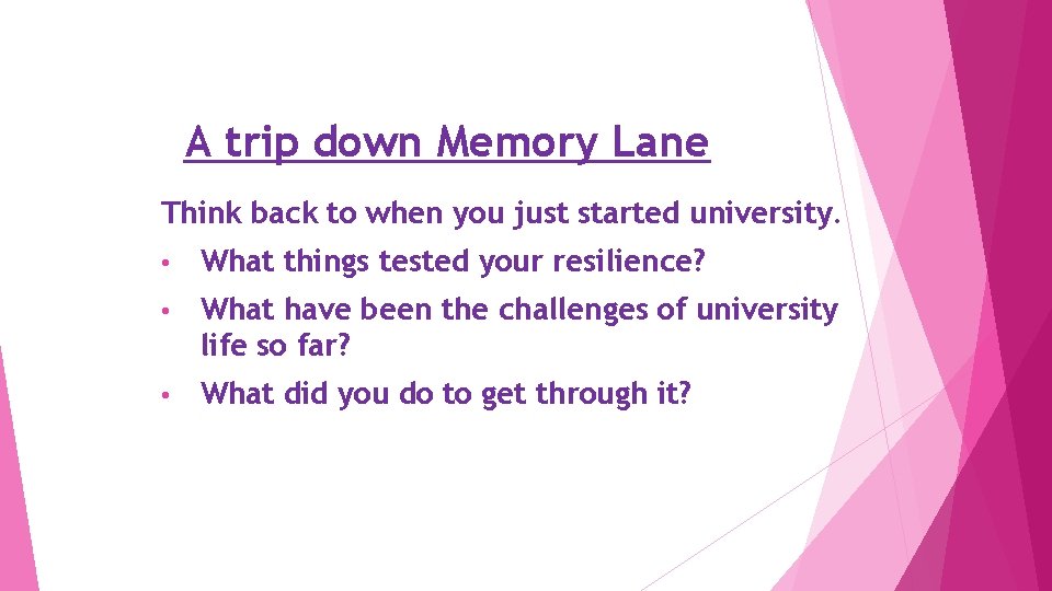 A trip down Memory Lane Think back to when you just started university. •