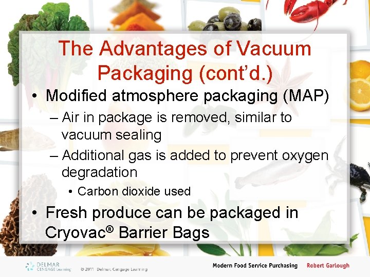 The Advantages of Vacuum Packaging (cont’d. ) • Modified atmosphere packaging (MAP) – Air