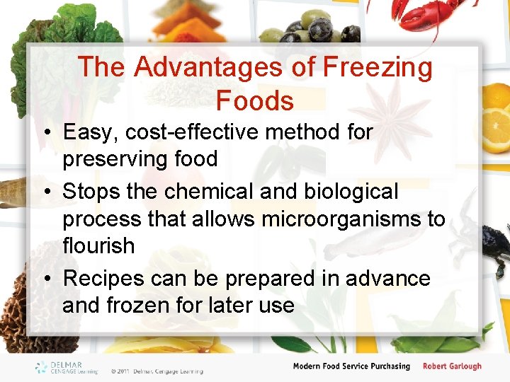 The Advantages of Freezing Foods • Easy, cost-effective method for preserving food • Stops