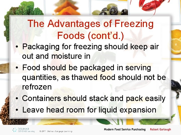 The Advantages of Freezing Foods (cont’d. ) • Packaging for freezing should keep air