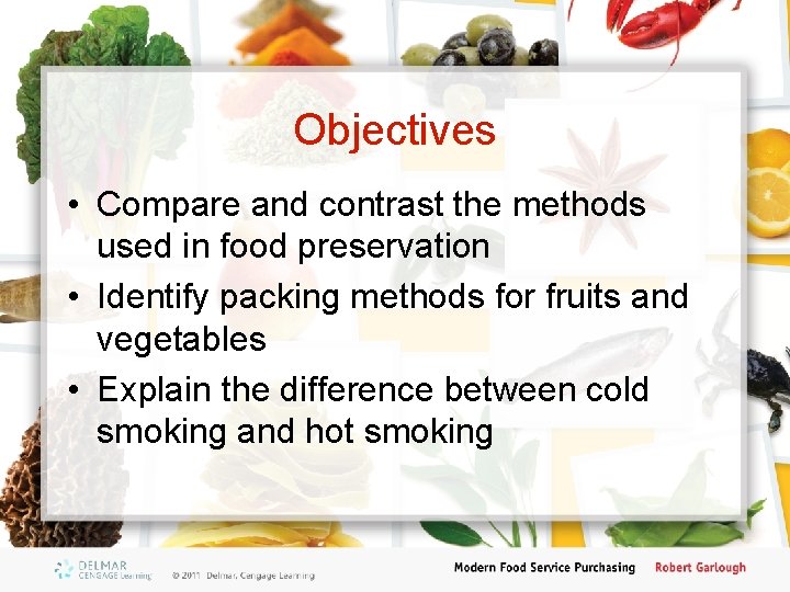 Objectives • Compare and contrast the methods used in food preservation • Identify packing