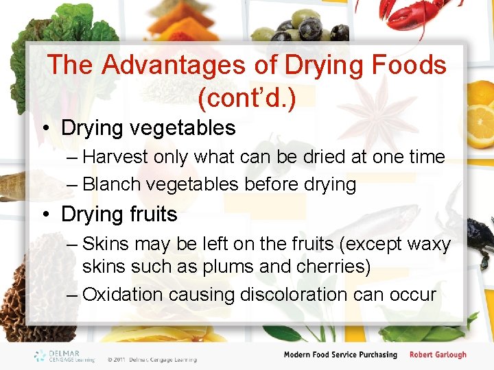 The Advantages of Drying Foods (cont’d. ) • Drying vegetables – Harvest only what