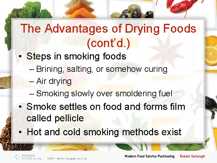 The Advantages of Drying Foods (cont’d. ) • Steps in smoking foods – Brining,