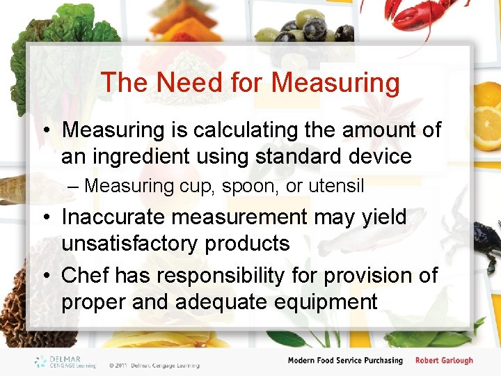 The Need for Measuring • Measuring is calculating the amount of an ingredient using