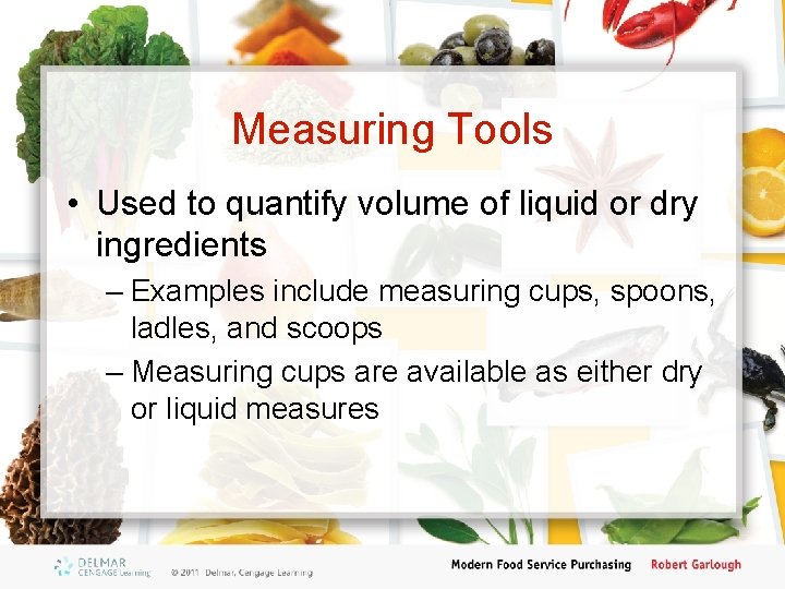 Measuring Tools • Used to quantify volume of liquid or dry ingredients – Examples