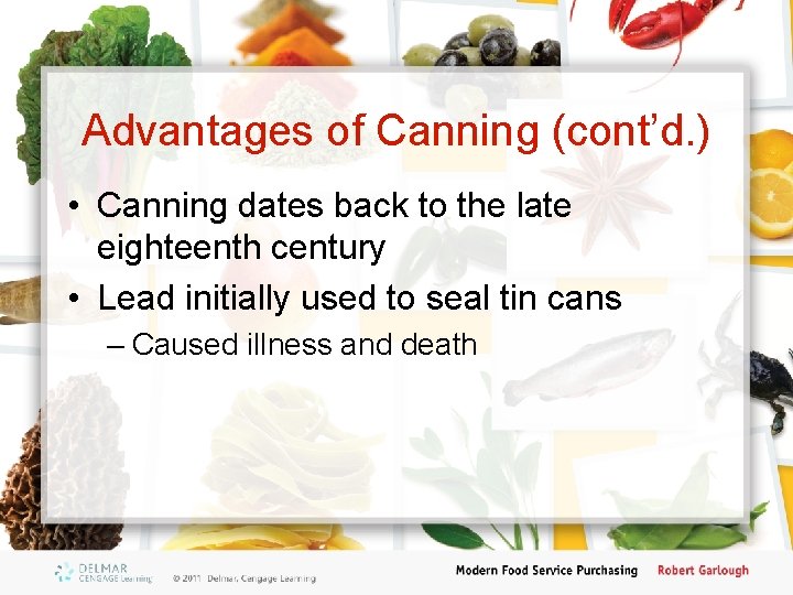 Advantages of Canning (cont’d. ) • Canning dates back to the late eighteenth century