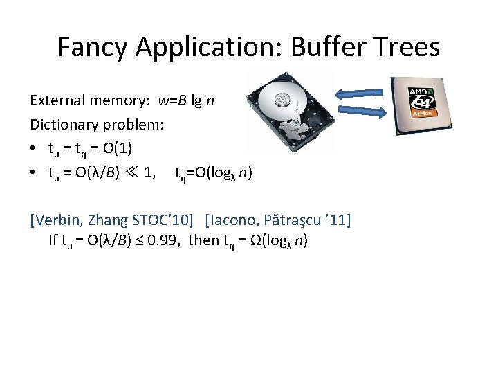 Fancy Application: Buffer Trees External memory: w=B lg n Dictionary problem: • tu =