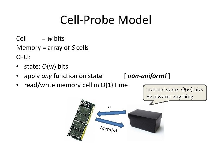 Cell-Probe Model Cell = w bits Memory = array of S cells CPU: •