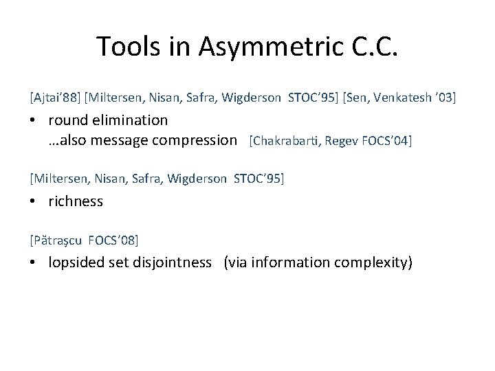 Tools in Asymmetric C. C. [Ajtai’ 88] [Miltersen, Nisan, Safra, Wigderson STOC’ 95] [Sen,