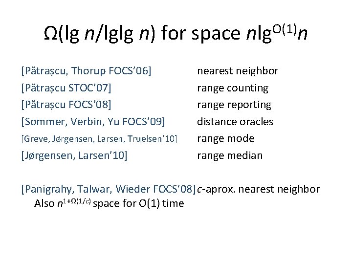 Ω(lg n/lglg n) for space nlg. O(1)n [Pătrașcu, Thorup FOCS’ 06] [Pătrașcu STOC’ 07]