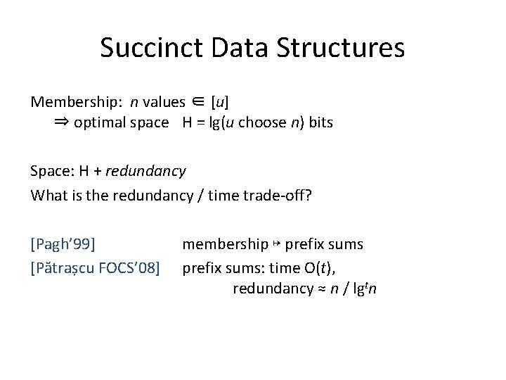 Succinct Data Structures Membership: n values ∈ [u] ⇒ optimal space H = lg(u