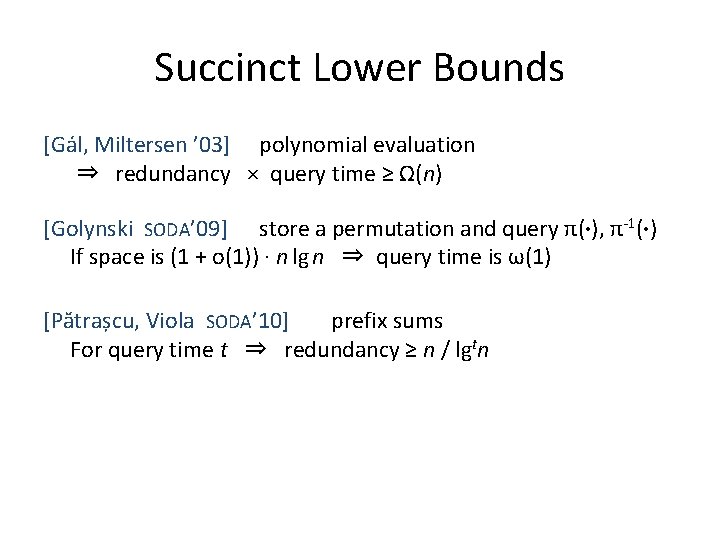 Succinct Lower Bounds [Gál, Miltersen ’ 03] polynomial evaluation ⇒ redundancy × query time
