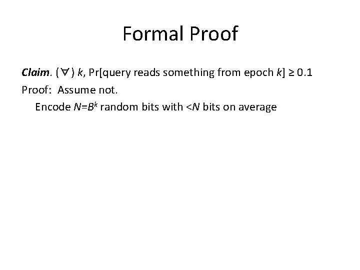 Formal Proof Claim. (∀) k, Pr[query reads something from epoch k] ≥ 0. 1