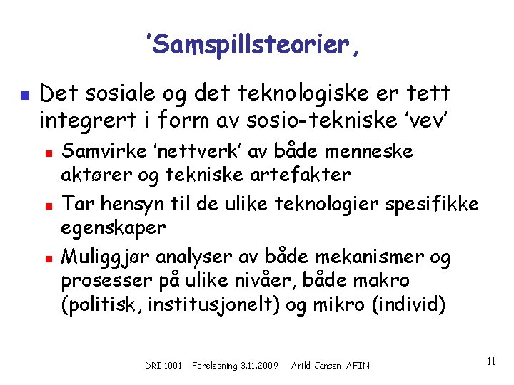 ’Samspillsteorier, n Det sosiale og det teknologiske er tett integrert i form av sosio-tekniske