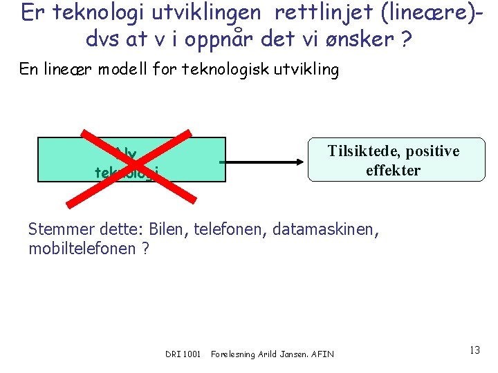 Er teknologi utviklingen rettlinjet (lineære)dvs at v i oppnår det vi ønsker ? En