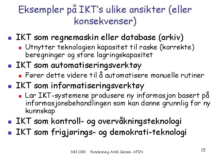 Eksempler på IKT’s ulike ansikter (eller konsekvenser) n IKT som regnemaskin eller database (arkiv)