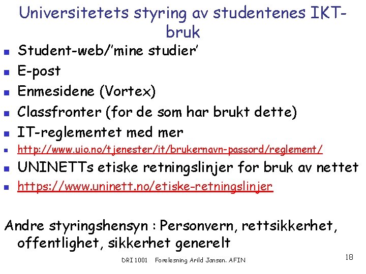 Universitetets styring av studentenes IKTbruk n Student-web/’mine studier’ E-post Enmesidene (Vortex) Classfronter (for de