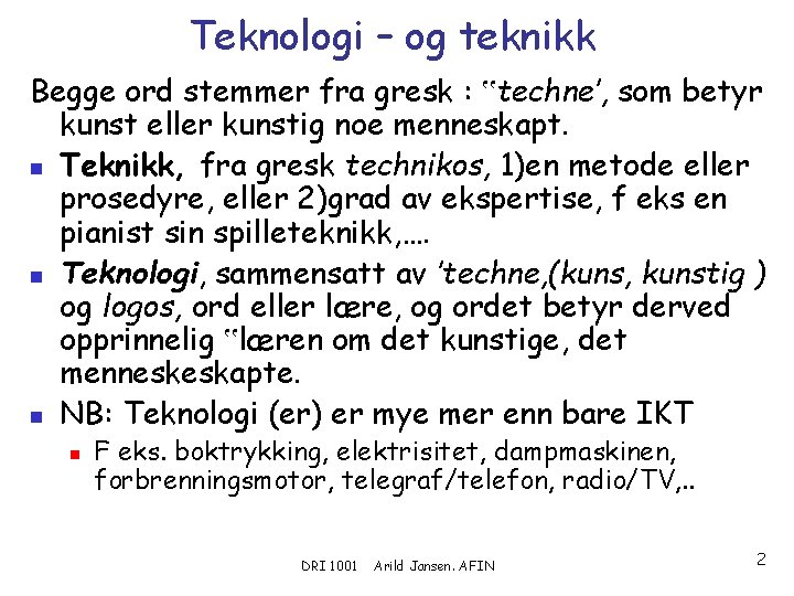 Teknologi – og teknikk Begge ord stemmer fra gresk : ‟techne’, som betyr kunst