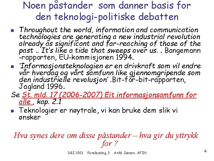 Noen påstander som danner basis for den teknologi-politiske debatten Throughout the world, information and