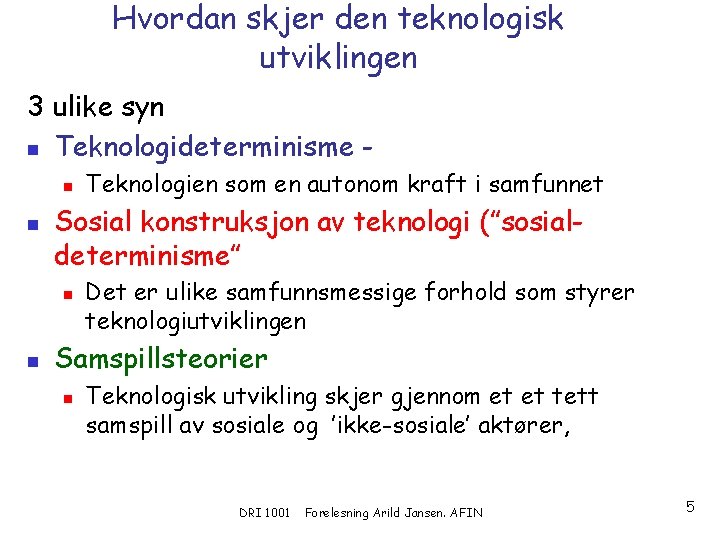 Hvordan skjer den teknologisk utviklingen 3 ulike syn n Teknologideterminisme n n Sosial konstruksjon