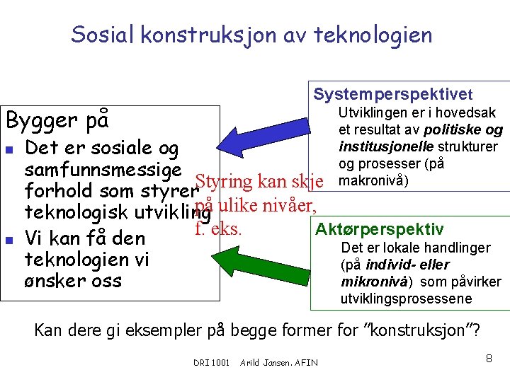 Sosial konstruksjon av teknologien Systemperspektivet Bygger på n n Utviklingen er i hovedsak et