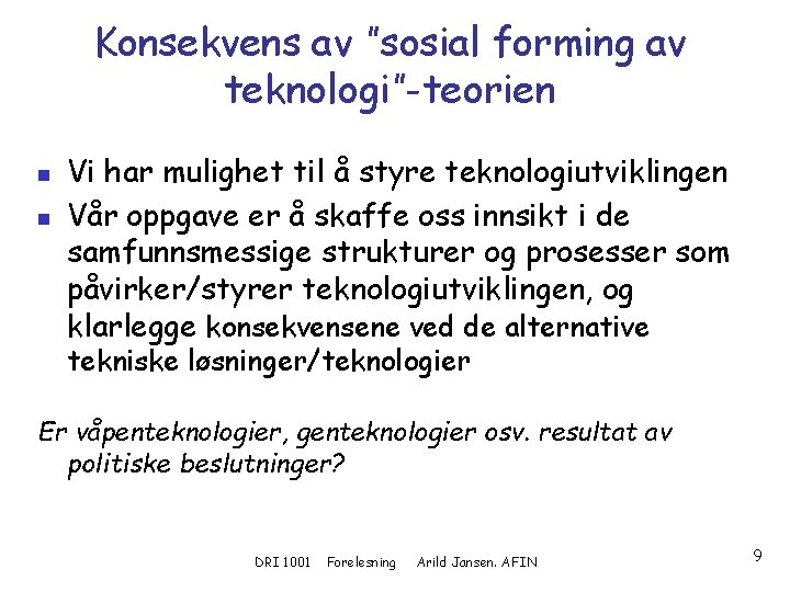 Konsekvens av ”sosial forming av teknologi”-teorien n n Vi har mulighet til å styre