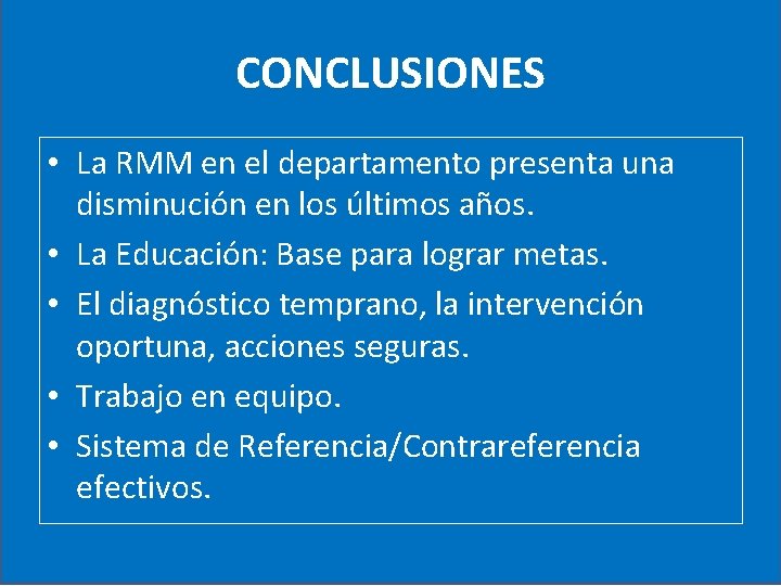 CONCLUSIONES • La RMM en el departamento presenta una disminución en los últimos años.