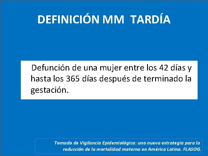 DEFINICIÓN MM TARDÍA Defunción de una mujer entre los 42 días y hasta los