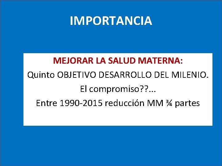 IMPORTANCIA MEJORAR LA SALUD MATERNA: Quinto OBJETIVO DESARROLLO DEL MILENIO. El compromiso? ? .